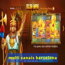 multi canais barcelona